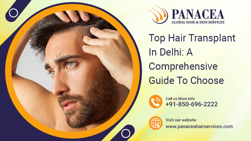 Top Hair Transplant in Delhi A Comprehensive Guide To Choose