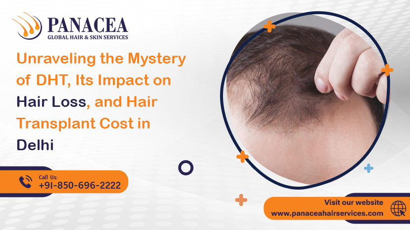 Unraveling the Mystery of DHT Its Impact on Hair Loss and Hair Transplant Cost in Delhi