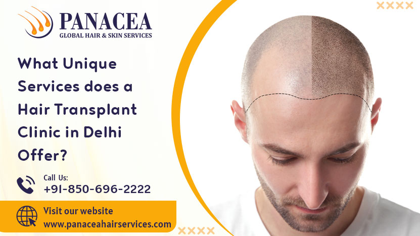 What Unique Services does a Hair Transplant Clinic in Delhi Offer